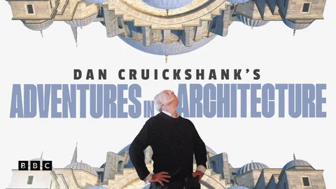 Dan Cruickshank's Adventures in Architecture
