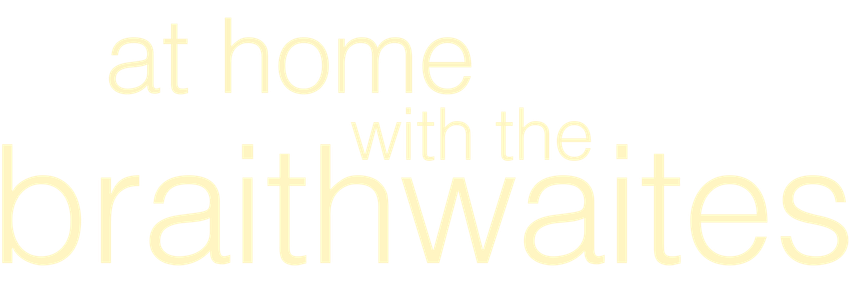 At Home with the Braithwaites