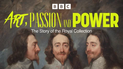 Art, Passion and Power: The Story of the Royal Collection