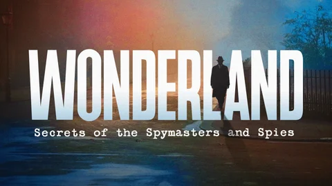 Wonderland: Secrets of the Spymasters and Spies