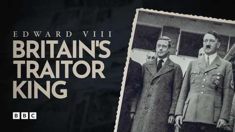 Edward VIII: Britain's Traitor King