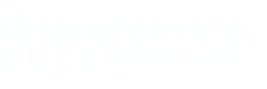 The Missing Cryptoqueen: Dead or Alive?