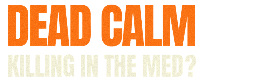 Dead Calm: Killing in the Med?